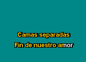 Camas separadas

Fin de nuestro amor