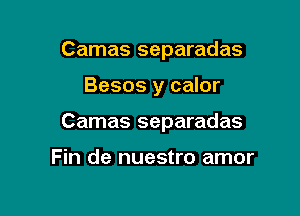 Camas separadas

Besos y calor

Camas separadas

Fin de nuestro amor