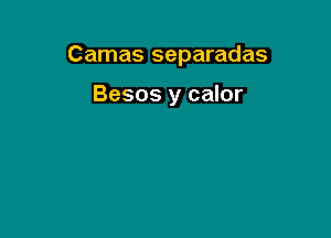 Camas separadas

Besos y calor