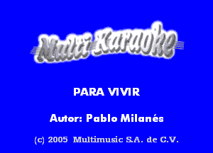 PARA VIVIR

Amen Pablo Milunisn

(c) 2005 Multimulc SA. de C.V.