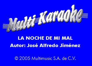 LA NOCHE DE Ml MAL

Autorz Josie Alfredo Jimienez

C) 2005 Multimusic SA. de C.V.