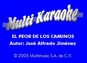 EL PEOR DE LOS CAMINOS

Amen Josie Alfredo Jimt'enez

'33) 2005 Mulhmusuc SA. de CV.