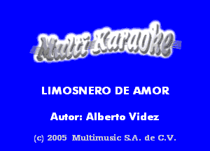 LIMOSNERO DE AMOR

Anton Alberto Videz

(c) 2005 Multimulc SA. de C.V.