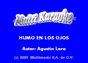 HUMO EN LOS OJOS

Anton Agumin Lara

(c) 2005 Multimulc SA. de C.V.