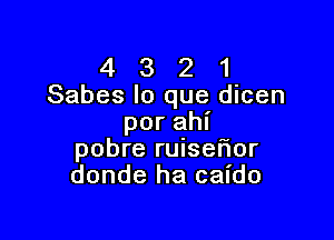 4 3 2 1
Sabes lo que dicen

porahi
pobre ruiserior
donde ha caido