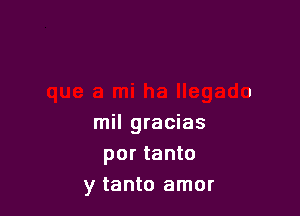 mil gracias
por tanto
y tanto amor