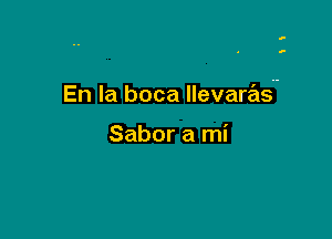 En la boca Ilevare'ls

Sabor a mi