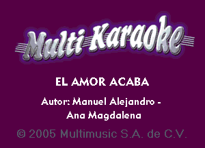WMWM

EL AMOR ACABA

Autort Manuel Alejandro -
Ana Magdalena
