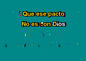 , Que es'e pacto

No es-ton Dios