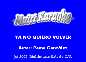 YA N0 QUIERO VOLVER

Amen Pemn Gonzalez

(c) 2005 Multimuxic SA. de C.V.