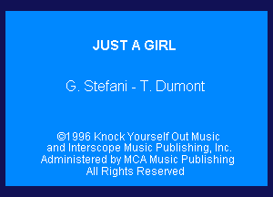 JUST A GIRL

G. Stefanu - T. Dumont

en 996 Knock Yourself Out Music
and Interscope MUSIC Publishing, Inc.
Administered by MCA Music Publishing
All Rights Reserved