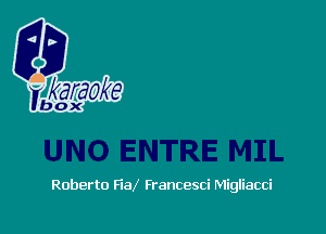 Roberto FiaX Francesci Migliacci