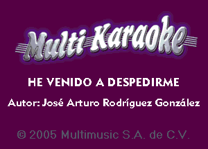 HE VENIDO A DESPEDIRME

Autori Josc'z Arturo Rodriguez Gonzalez