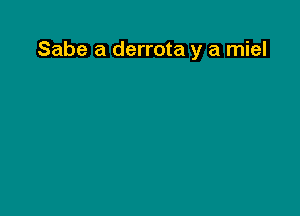 Sabe a derrota y a miel