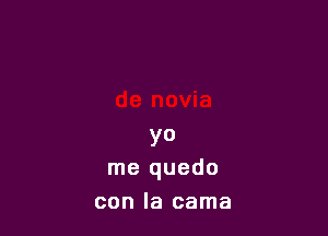 con tu traje
de novia

yo
me quedo
con la cama
