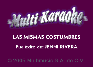 WW??? ,,

LAS MISMAS COSTUMBRES
Fue (zxito deiJENNI RIVERA