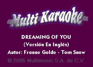 WW??? ,,

DREAMING OF YOU
(Versidn En Ingleis)
Autorz Fronne Golde - Torn Snow