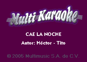 WW??? ,,

CAE LA NOCHE
Autorz H6ctor - Tito