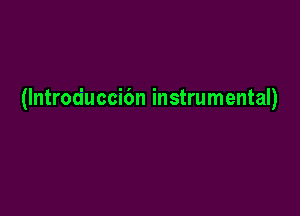 (lntroduccibn instrumental)