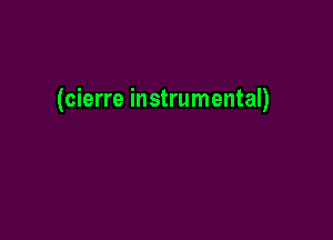 (cierre instrumental)