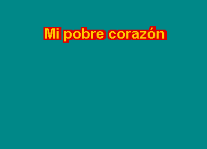 Mi pobre corazdn
