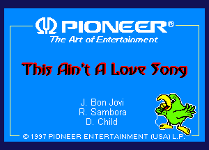 (U2 FDHONEEW

7718 Art of Entertainment

J Bon Jovx
R Sambora
0 Child

(9199? PIONEER ENTERTAINMENT (USA) LP