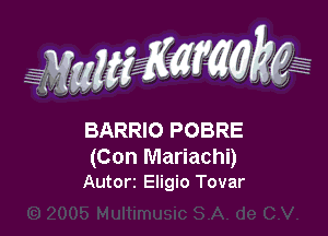 WMWM

BARRIO POBRE

(Con Mariachi)
Autorz Eligio Tovar