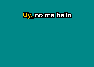 Uy, no me hallo