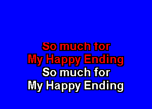So much for
My Happy Ending