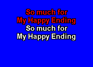 So much for

My Happy Ending