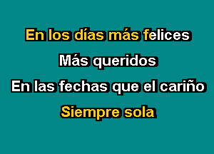 En los dias mas felices

Me'ls queridos

En las fechas que el caririo

Siempre sola