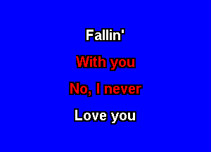 Fallin'

Love you