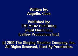 Written byi
Augello, Cook

Published byi
EMI Music Publishing
(April Music Inc.)
(Lellow Productions Inc.)

(c) 2005 The Singing Machine Company, Inc.
All Rights Reserved, Used By Permission.
