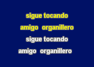 sigue tocando
amigo organillero

sigue tocando

amigo organillero