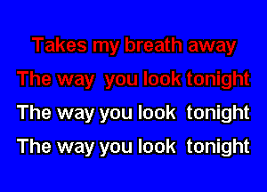 The way you look tonight

The way you look tonight