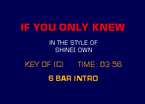 IN THE STYLE OF
SHINEE OWN

KEY OF EC) TIMEI 03158
8 BAR INTRO