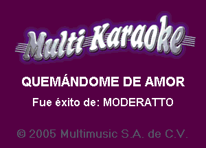 QUEMANDOME DE AMOR
Fue auto dei MODERATI'O