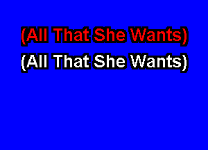 (All That She Wants)