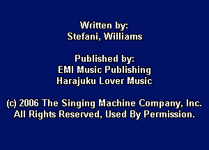 Written byi
Stefani, Williams

Published byi
EMI Music Publishing
Harajuku Lover Music

(c) 2006 The Singing Machine Company, Inc.
All Rights Reserved, Used By Permission.