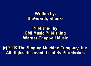 Written byi
DioGuardi, Shanks

Published byi
EMI Music Publishing
Warner-Chappell Music

(c) 2006 The Singing Machine Company, Inc.
All Rights Reserved, Used By Permission.