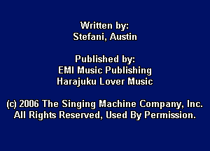 Written byi
Stefani, Austin

Published byi
EMI Music Publishing
Harajuku Lover Music

(c) 2006 The Singing Machine Company, Inc.
All Rights Reserved, Used By Permission.