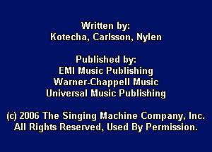 Written byi
Kotecha, Carlsson, Nylen

Published byi
EMI Music Publishing
Warner-Chappell Music
Universal Music Publishing

(c) 2006 The Singing Machine Company, Inc.
All Rights Reserved, Used By Permission.