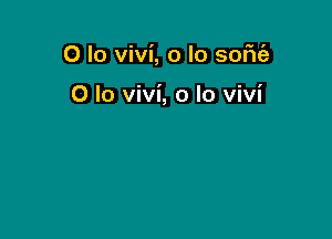 0 lo vivi, o lo soFItil

0 lo vivi, o lo Vivi