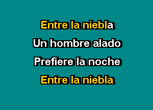 Entre la niebla

Un hombre alado

Preflere la noche

Entre la niebla