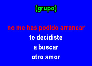 (QWPO)

te decidiste
a buscar
otro amor