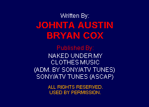 Written Byz

NAKED UNDERMY
CLOTHES MUSIC

(ADM. BY SONYIAW TUNES)
SONYIAW TUNES (ASCAP)

ALL RIGHTS RESERVED
USED BY PERNJSSSON