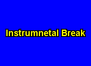 lnstrumnetal Break