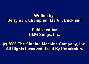 Written byi
Berryman,Champion,Mal1in,Buckland

Published byi
BMG Songs, Inc.

(c) 2006 The Singing Machine Company, Inc.
All Rights Reserved, Used By Permission.