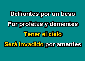 Delirantes por un base
For profetas y dementes
Tener el cielo

Sara invadido por amantes
