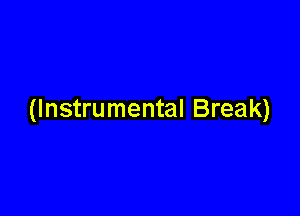 (Instrumental Break)